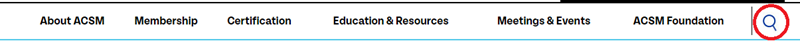 acsm site navigation bar acsm site navigation bar highlighting the search icon